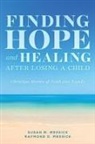 Raymond O. Messick, Susan M. Messick - FINDING HOPE and HEALING AFTER LOSING A CHILD