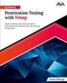 Travis Deforge - Ultimate Penetration Testing with Nmap