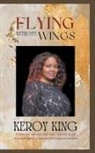 Keroy King - Flying Without Wings - A collection of poems that will open your heart to the enchanted world of love and life's magical mysteries