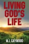W. J. Caywood - Living God's Life
