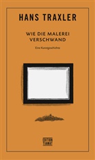 Hans Traxler - Wie die Malerei verschwand