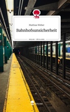Mathias Weber - Bahnhofsunsicherheit. Life is a Story - story.one