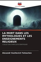 Alexandr Vasilievich Tolmachev - LA MORT DANS LES MYTHOLOGIES ET LES ENSEIGNEMENTS RELIGIEUX
