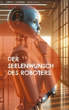 Valeska Csar - Der Seelenwunsch des Roboters