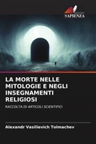Alexandr Vasilievich Tolmachev - LA MORTE NELLE MITOLOGIE E NEGLI INSEGNAMENTI RELIGIOSI