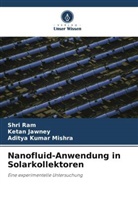 Ketan Jawney, Aditya Kumar Mishra, Shri Ram - Nanofluid-Anwendung in Solarkollektoren