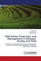 Mesfin Kassa, Tamirat Watusho, Belay Yebo - Malt Barley Production and Management in Ethiopia: Quality and Yield