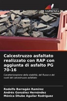 Mónica Dhube Aguilar Rodríguez, Rodolfo Barragan Ramirez, Andres González Hernández - Calcestruzzo asfaltato realizzato con RAP con aggiunta di asfalto PG 70-16