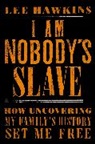 Lee Hawkins - I Am Nobody's Slave