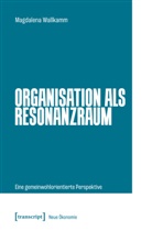 Magdalena Wallkamm - Organisation als Resonanzraum