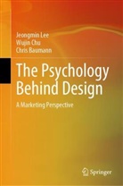 Chris Baumann, Wujin Chu, Jeongmin Lee - The Psychology Behind Design