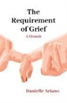 Danielle Ariano - The Requirement of Grief