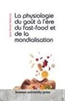 Jean-Pierre Delacroix - La physiologie du goût à l'ère du fast-food et de la mondialisation