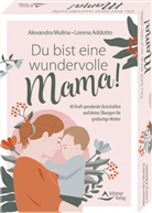 Lorena Addotto, Alexandra Molina - Du bist eine wundervolle Mama! 40 Kraft spendende Botschaften und kleine Übungen für großartige Mütter