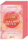 Susanne Hühn - Glück und Liebe für dein Inneres Kind - 40 Praxiskarten für innere Geborgenheit und wahre Freiheit