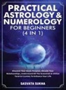 Sasvata Sukha - Practical Astrology & Numerology For Beginners (4 in 1)