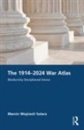 Marcin Wojciech Solarz - The 1914–2024 War Atlas
