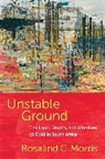 Rosalind C. Morris, Rosalind C. (Professor Morris, Morris Rosalind C. - Unstable Ground