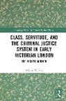 Allyson N. May, May Allyson N. - Class, Servitude, and the Criminal Justice System in Early Victorian London