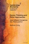 Nathan Crilly, Nathan (University of Cambridge) Crilly - Design Thinking and Other Approaches