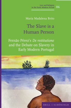 Maria Madalena Brito - "The Slave is a Human Person" - Fernão Pérez's "De restitutione" and the Debate on Slavery in Early Modern Portugal
