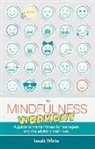 Iseult White - The Mindfulness Workout: A Guide to Mental Fitness for Teenagers and the Adults in Their Lives