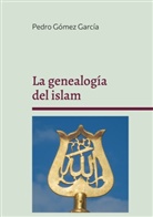 Pedro Gómez García - La genealogía del islam