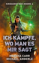 Michael Anderle, Martha Carr - Ich kämpfe, wo man es mir sagt