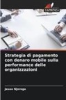 Jesee Njoroge - Strategia di pagamento con denaro mobile sulla performance delle organizzazioni
