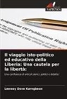 Leeway Dave Karngbeae - Il viaggio isto-politico ed educativo della Liberia: Una cautela per la libertà: