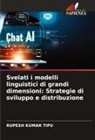 Rupesh Kumar Tipu - Svelati i modelli linguistici di grandi dimensioni: Strategie di sviluppo e distribuzione