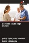 Patricio Yosu Vallejo P, Patricio Alfredo Vallejo Valdivieso, Graciela H Zambrano P - Gastrite acuta negli anziani