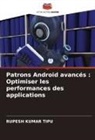 Rupesh Kumar Tipu - Patrons Android avancés : Optimiser les performances des applications