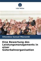 Sthembiso Samuel Mbonambi - Eine Bewertung des Leistungsmanagements in einer Güterbahnorganisation