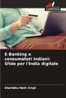 Shambhu Nath Singh - E-Banking e consumatori indiani: Sfide per l'India digitale