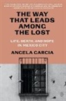 Angela Garcia - The Way That Leads Among the Lost