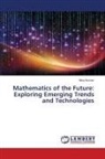 Mina Kumari - Mathematics of the Future: Exploring Emerging Trends and Technologies
