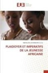 Mbanguna Afambinanyi Junior - PLAIDOYER ET IMPERATIFS DE LA JEUNESSE AFRICAINE
