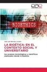 Jose Luis Narvaez Lozano - LA BIOÉTICA: EN EL CONTEXTO SOCIAL Y UNIVERSITARIO