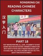 Rongrong Cai - Reading Chinese Characters (Part 18) - Test Series for HSK All Level Students to Fast Learn Recognizing & Reading Mandarin Chinese Characters with Given Pinyin and English meaning, Easy Vocabulary, Moderate Level Multiple Answer Objective Type Questions f