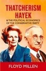 Floyd Millen - Thatcherism Hayek & the Political Economics of the Conservative Party