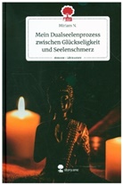Miriam N, Miriam N. - Mein Dualseelenprozess zwischen Glückseligkeit und Seelenschmerz. Life is a Story - story.one