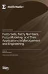 Fuzzy Sets, Fuzzy Numbers, Fuzzy Modeling, and Their Applications in Management and Engineering