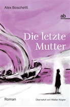 Alex Boschetti - Die letzte Mutter