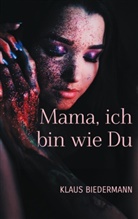 Dr phil Klaus Biedermann, Dr. phil. Klaus Biedermann, Klaus Biedermann, phil. Klaus Biedermann - Mama, ich bin wie Du