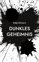 Katja Schwarz - Dunkles Geheimnis