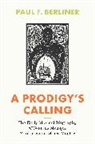 Paul F. Berliner, Berliner Paul F. - Prodigy''s Calling