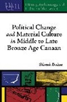 Shlomit Bechar - Political Change and Material Culture in Middle to Late Bronze Age Canaan
