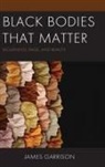 James Garrison - Black Bodies That Matter