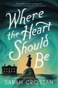 Sarah Crossan - Where the Heart Should Be